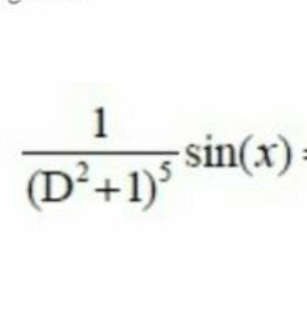 1
(D²+1)5 sin(x)
