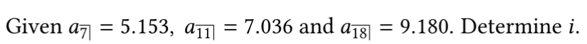 Given a7 = 5.153, aīī
7.036 and a18|
9.180. Determine i.
