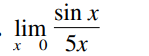 sin x
- lim
хо 5x
