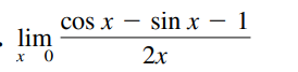 sin x – 1
cos x
- lim
x 0
2x
