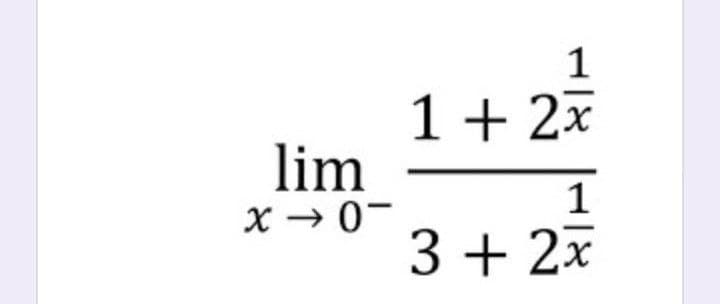 1
1+ 2x
lim
x → 0-
3 + 2x
