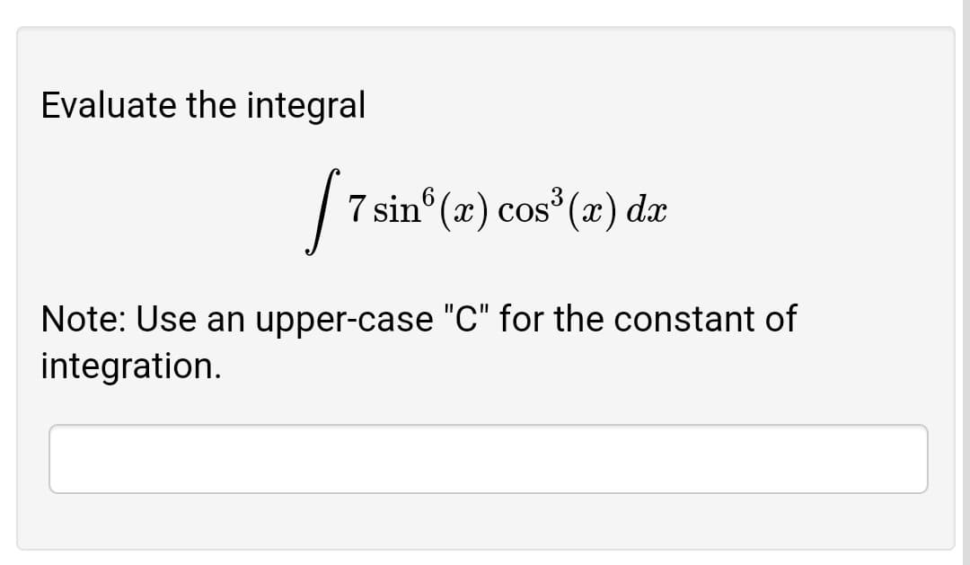 Evaluate the integral
7 sin° (x) cos° (x) dx
Note: Use an upper-case "C" for the constant of
integration.
