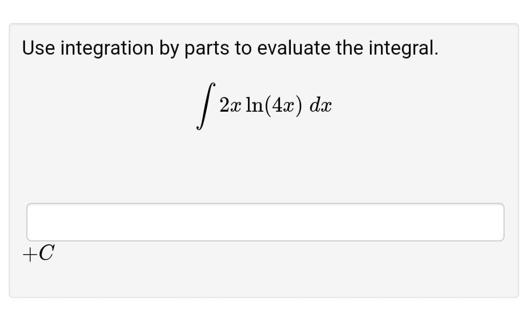 Use integration by parts to evaluate the integral.
2x In(4x) dx
+C
