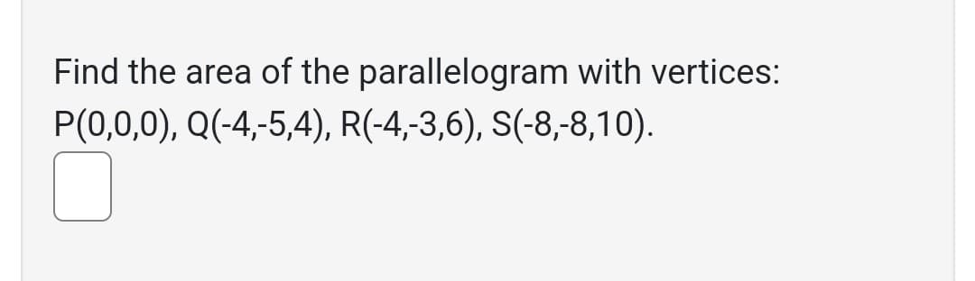 Find the area of the parallelogram with vertices:
P(0,0,0), Q(-4,-5,4), R(-4,-3,6), S(-8,-8,10).