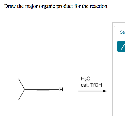 Draw the major organic product for the reaction.
Se
H20
cat. TFOH
-H
