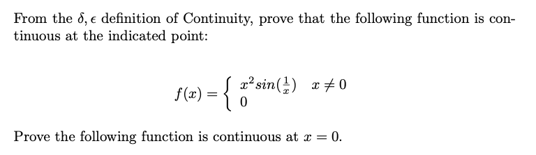 From the 8, e definition of Continuity, prove that the following function is con-
tinuous at the indicated point:
x²sin() x + 0
{
f (x) =
Prove the following function is continuous at x = 0.
