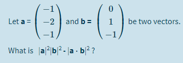 -1
Let a =
-2
and b =
1
be two vectors.
-1,
What is |a2 b|2- la - b|² ?
