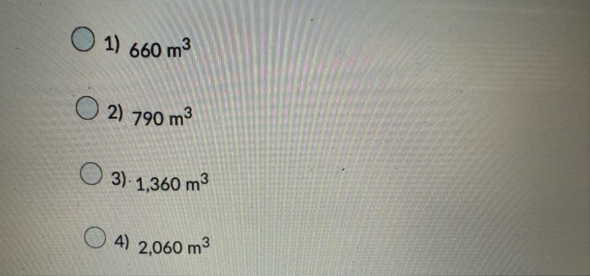 1) 660 m³
2) 790 m³
3)-1,360 m³
4) 2,060 m³
4)