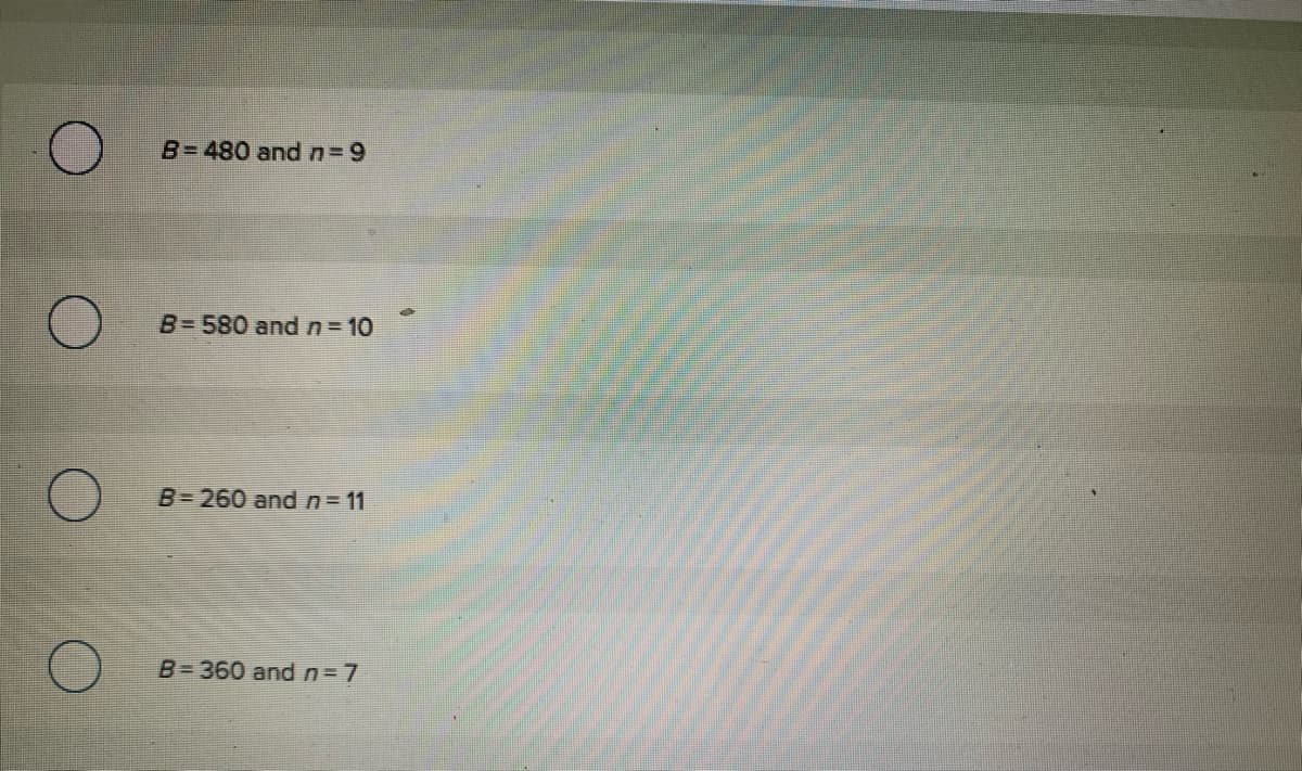 O
B=480 and n=9
B=580 and n = 10
B=260 and n = 11
B=360 and n=7