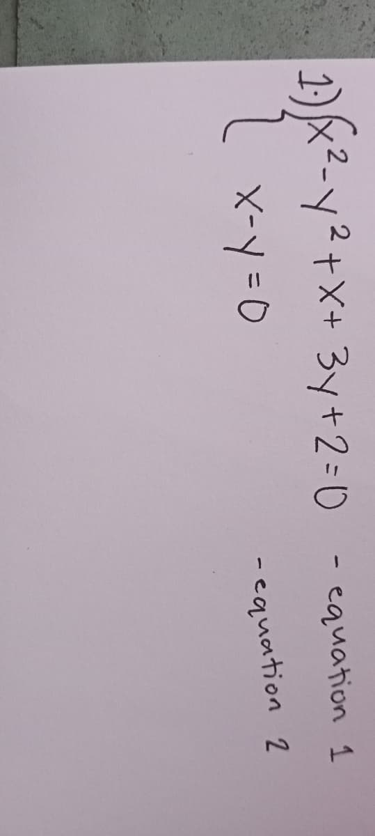 1)x2-y²+x+ 3y +2=0 - equation 1
X-y =0
- equation 2
