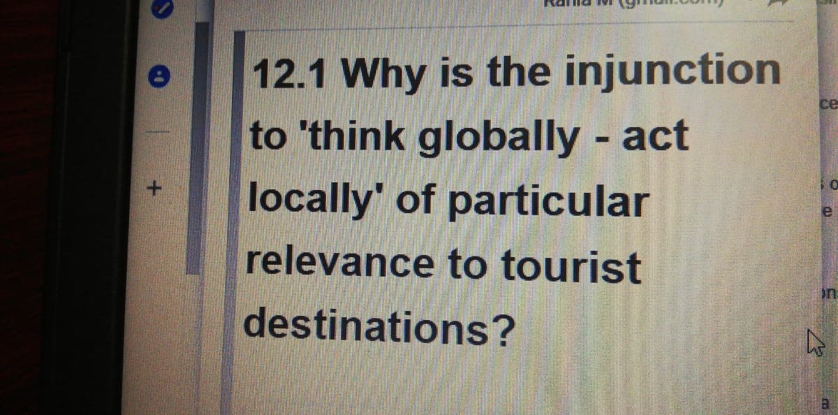 12.1 Why is the injunction
to 'think globally act
ce
locally' of particular
relevance to tourist
destinations?
