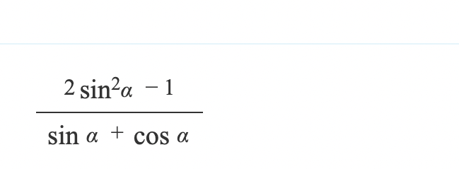 2 sin²a - 1
sin a +
COS a