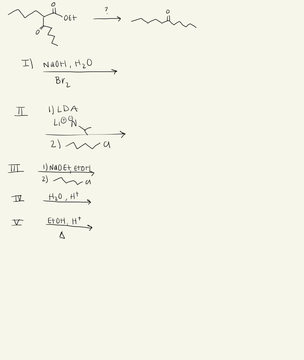 Il NAOH, H2O
Brz
I) LDA
2) wa
) NaO Et, Etor
2)
l,
Ht
Et OH, H*
