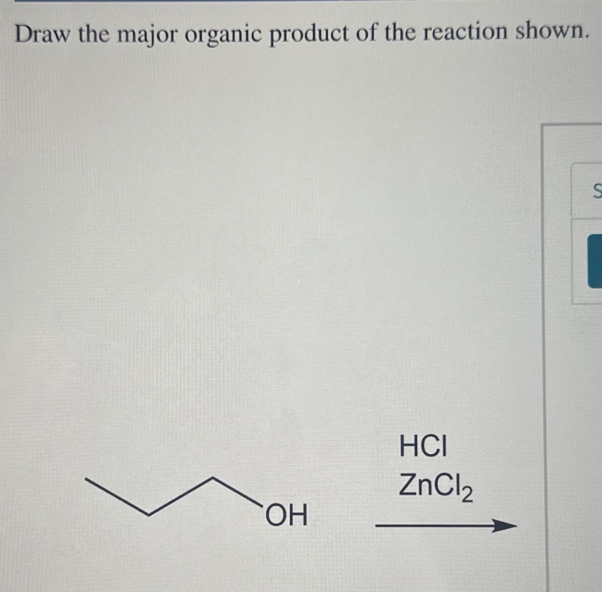 Draw the major organic product of the reaction shown.
OH
HCI
ZnCl₂
S