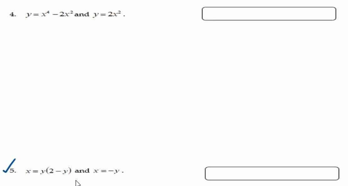 4. y=x²-2x² and y= 2x².
5.
x = y(2-y) and x=-y.