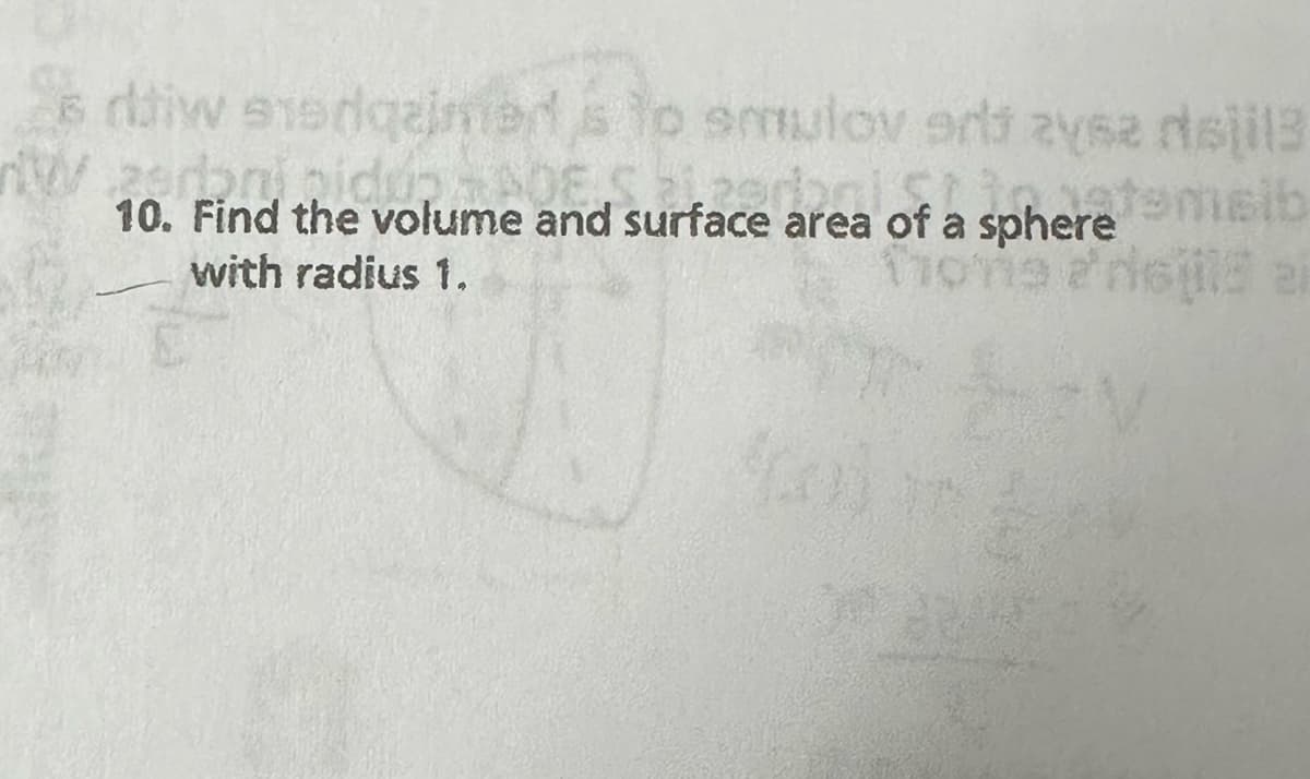 s diw stedqaimed is to smulov oni zysz dojil3
W
instemsib
10. Find the volume and surface area of a sphere
with radius 1.
tions a'risil ei