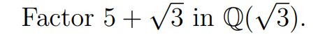 Factor 5+ V3 in Q(V3).
