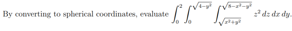 V4-y?
'8-x²-y²
By converting to spherical coordinates, evaluate
2? dz dx dy.
