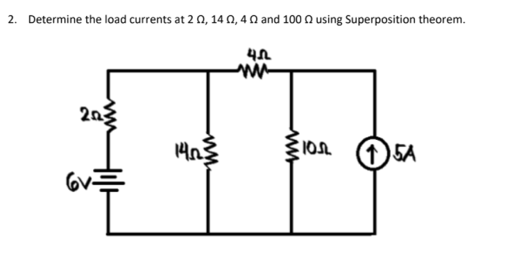 2. Determine the load currents at 2 N, 14 N, 4 N and 100 Q using Superposition theorem.
2n3
(15A
