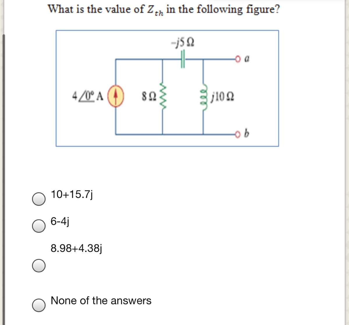 What is the value of Zn in the following figure?
D 어
4/0° A
j102
10+15.7j
6-4j
8.98+4.38j
None of the answers
all
