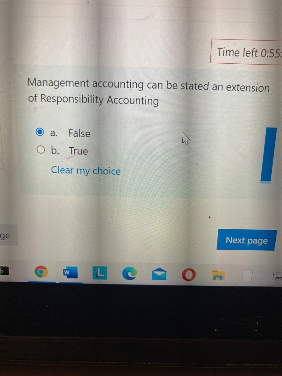 Time left 0:55
Management accounting can be stated an extension
of Responsibility Accounting
a.
False
O b, True
Clear my choice
ge
Next page
LC
