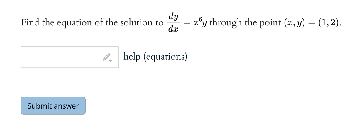 Find the equation of the solution to
Submit answer
dy
dx
=
help (equations)
xy through the point (x, y) = (1, 2).