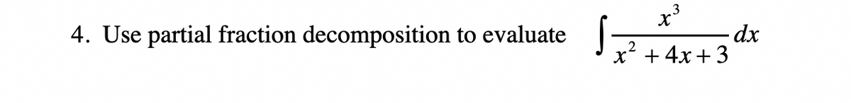 4. Use partial fraction decomposition to evaluate
2
x' + 4x + 3
