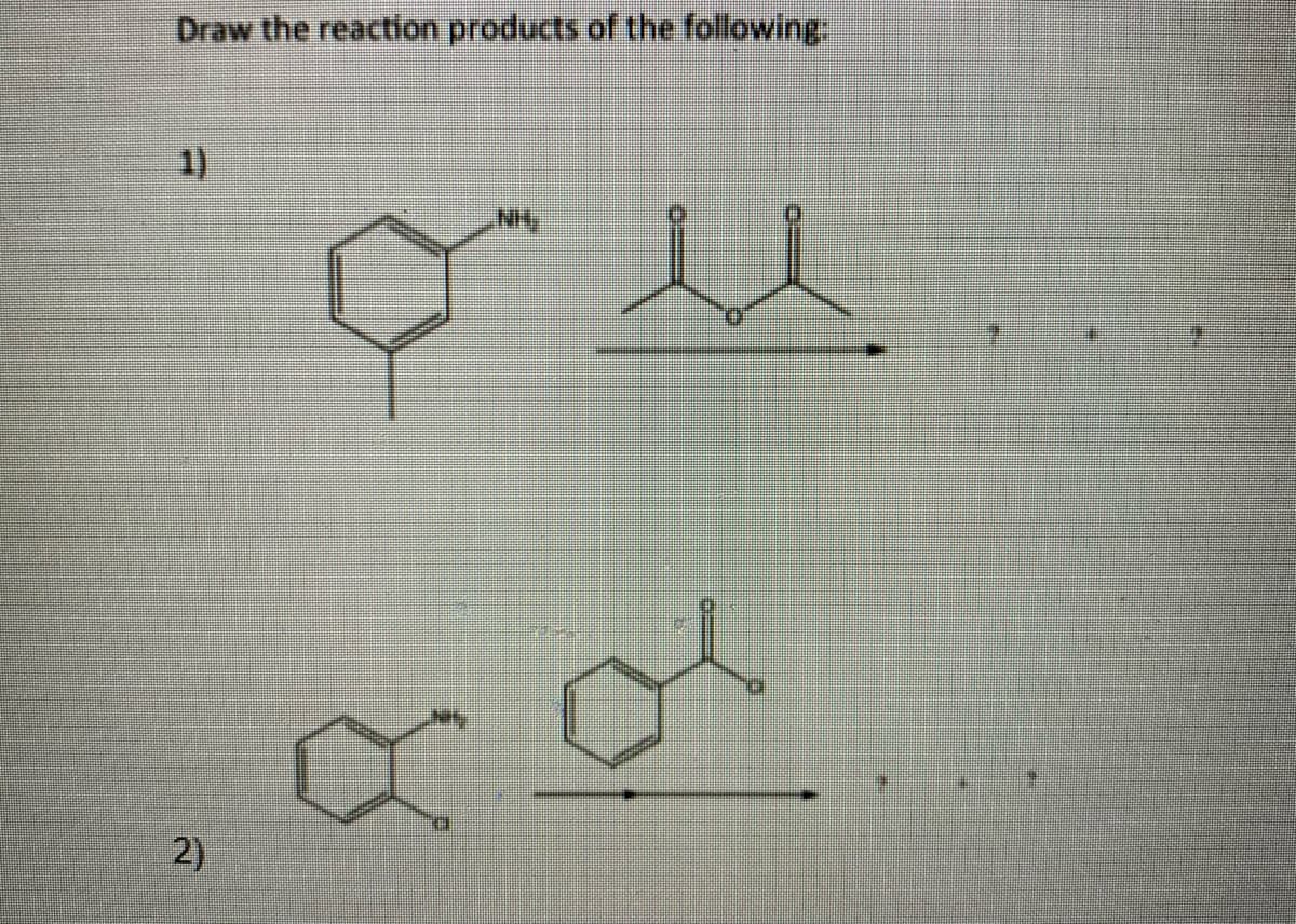 Draw the reaction products of the following
1)
2)
