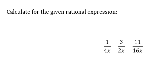 Calculate for the given rational expression:
1
4x
3
2x
=
11
16x