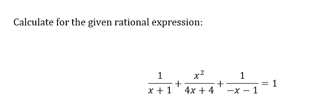 Calculate for the given rational expression:
1
x²
+
x + 1 4x + 4
+
1
-x-1