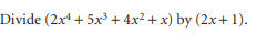 Divide (2x¹ + 5x³+4x²+x) by (2x+1).