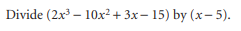 Divide (2x³10x² + 3x-15) by (x-5).