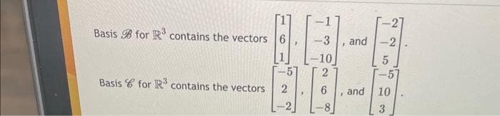 Basis for R³ contains the vectors 6
Basis for R³ contains the vectors
-3
-10
2
6
"
2
and -2
5
-57
10
3
and