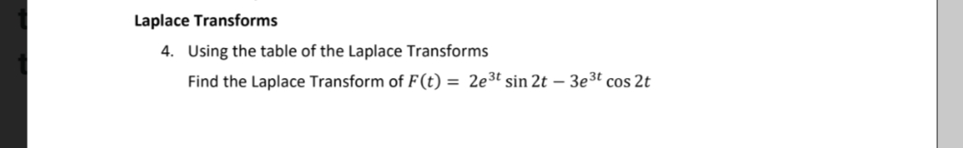 Laplace Transforms
4. Using the table of the Laplace Transforms
Find the Laplace Transform of F(t) = 2e³t sin 2t – 3e3t cos 2t
