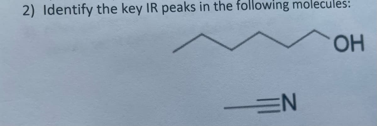 2) Identify the key IR peaks in the following molecules:
OH
EN
