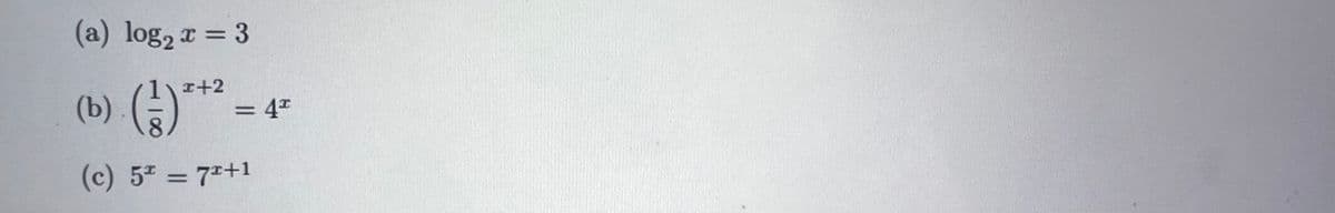 (a) log2 r = 3
I+2
(b)
= 4*
(c) 57 = 7+1
