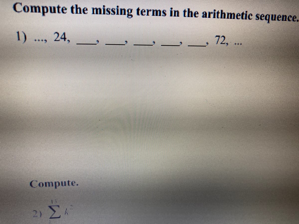 Compute the missing terms in the arithmetic sequence.
72.
2003
1) ..., 24,
Compute.
2) Σ*