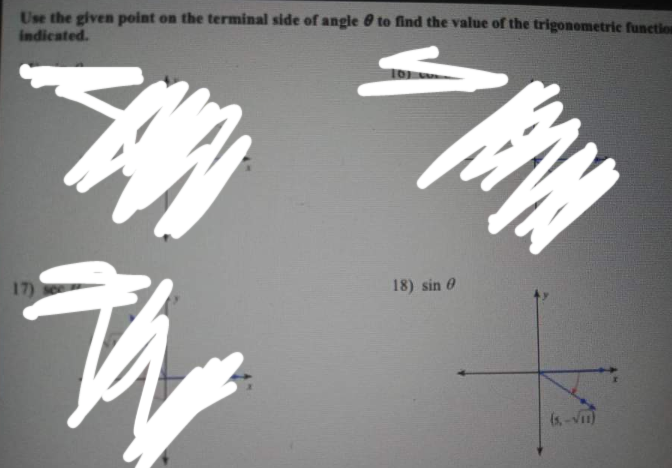 Use the given point on the terminal side of angle to find the value of the trigonometric function
indicated.
16)
17)
18) sin 0
(s-Vi)
