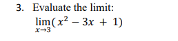 3. Evaluate the limit:
lim(x²-3x + 1)
x→3