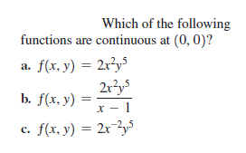 Which of the following
functions are continuous at (0,0)?
a. f(x, y) = 2x²y³
2r?ys
b. f(x, y) =
X - 1
c. f(x, y) = 2x-2y,5
