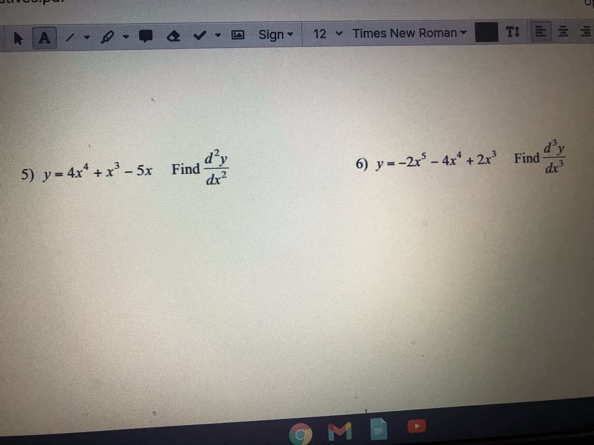 Sign
12 Times New Roman
TI 三 仙
d'y
5) y= 4x + x – 5x Find
dx
d'y
6) y=-2r – 4x* + 2r Find
dx
