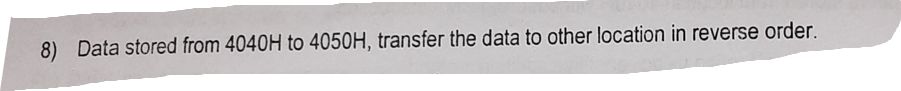 8) Data stored from 4040H to 4050H, transfer the data to other location in reverse order.
