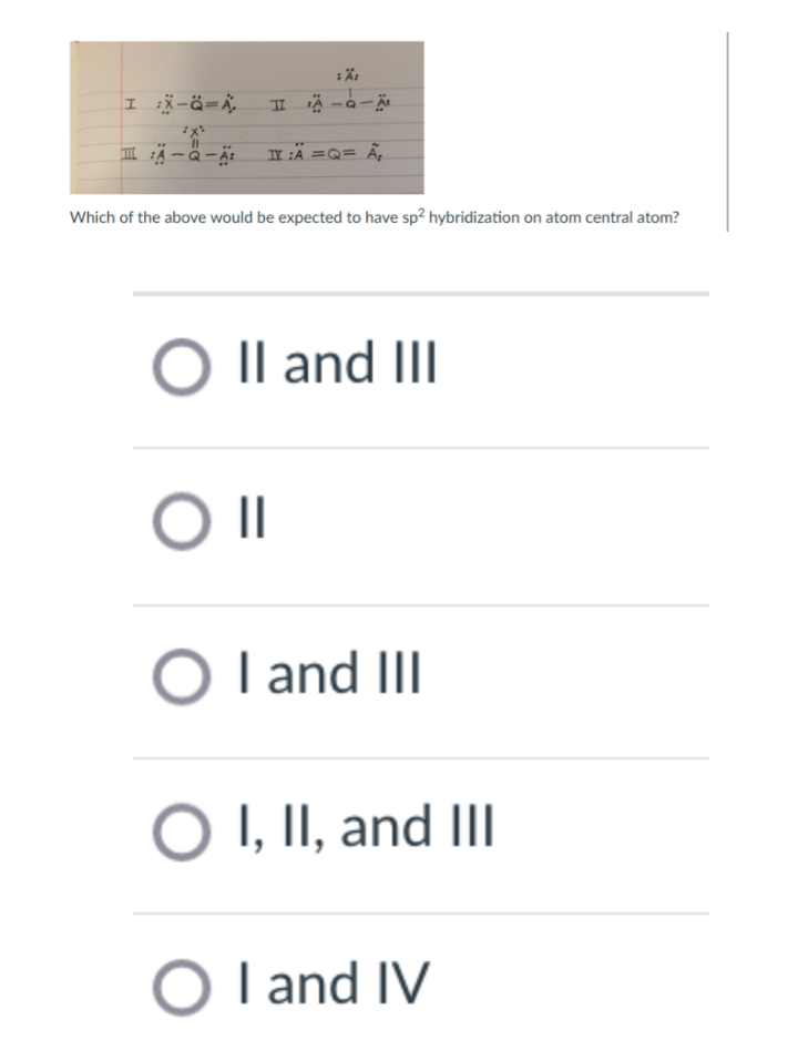 I :x-ä=Ä,
-D- At
TY :A =Q= Ä,
Which of the above would be expected to have sp? hybridization on atom central atom?
O Il and II
II
O I and III
O I, II, and II
O l and IV
