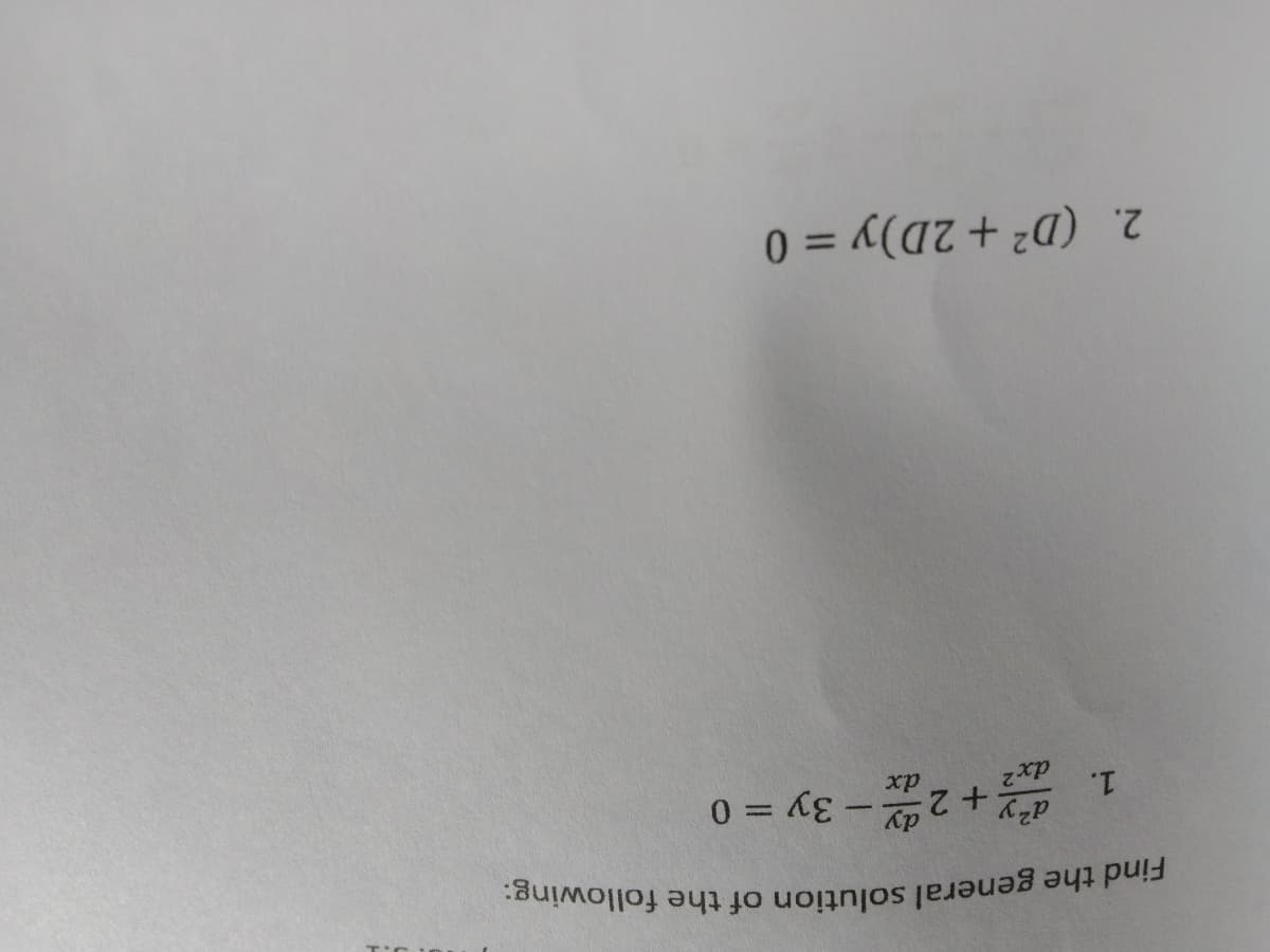 1.
dx2
dy + 2 - 3y = 0
xp
2. (D² +2D)y = 0
Find the general solution of the following:
