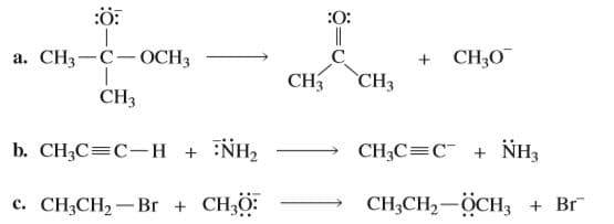 :ö:
:0:
а. CHз — С— ОCH;
CH30
CH
CH3
CH3
b. СH,С3С- Н + :NH,
CH3C=C + NH3
c. CH3CH2– Br + CH3Ö:
CHн,05
CH,CH—ӦСН, + Br
