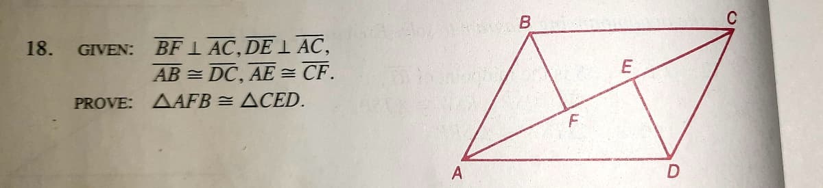 B.
GIVEN: BF 1 AC,DE 1 AC,
AB = DC, AE= CF.
18.
PROVE: AAFB =ACED.
F
A
