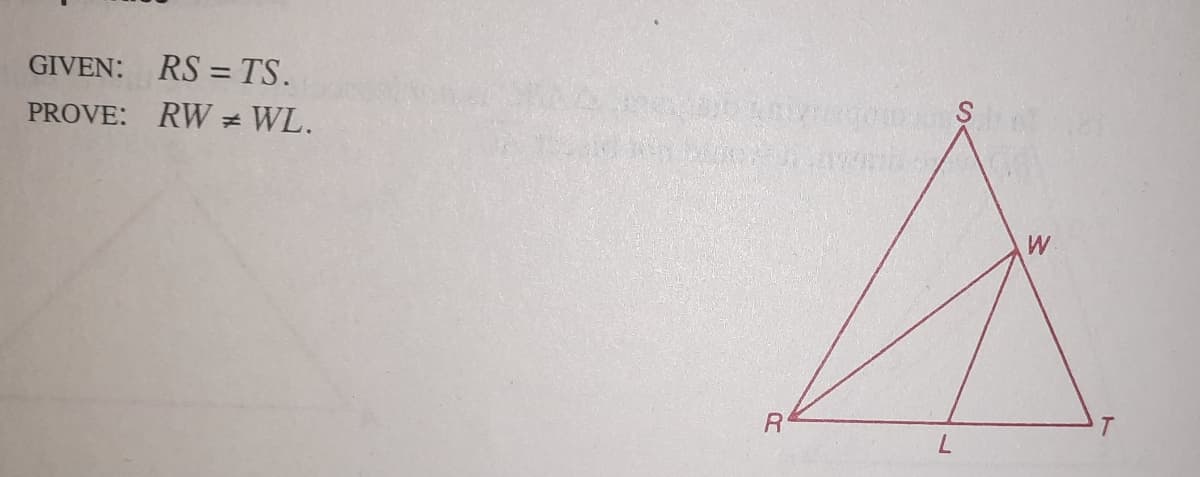 GIVEN:
RS = TS.
PROVE: RW WL.
7.
