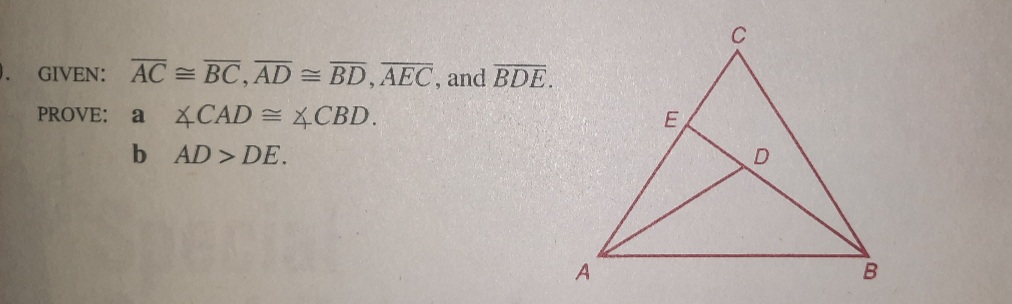 D. GIVEN: AC = BC, AD = BD, AEC, and BDE.
PROVE:
XCAD = CBD.
a
AD > DE.
A
