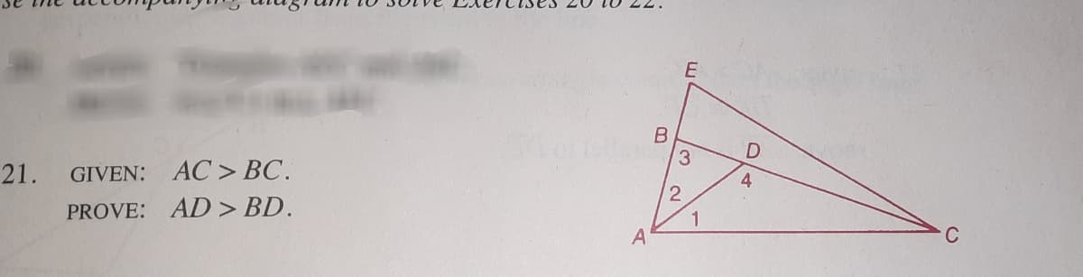 E
3
4
21.
GIVEN: AC > BC.
PROVE: AD > BD.
1
C
A
