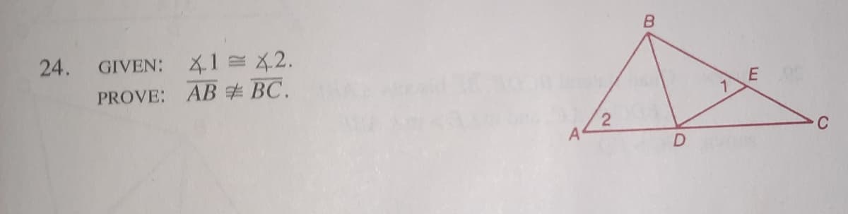 B.
24.
GIVEN: 1 = X2.
PROVE: AB # BC.
2
A
C
